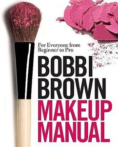 Bobbi Brown Makeup Manual: For Everyone from Beginner to Pro by Brown New*- 海外 即決