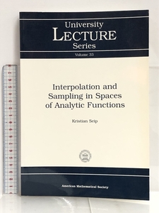 除籍本 Interpolation and Sampling in Spaces of Analytic Functions (University Lecture Series, 33) Amer Mathematical Society