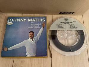 オープンリールテープ 4track 7-1/2 THE WONDERFUL WORLD OF MAKE BELIEVE / JOHNNY MATHIS