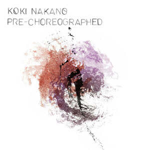 KOKI NAKANO『PRE-CHOREOGERAPHED』