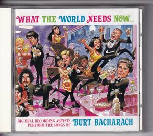 CD WHAT THE WORLD NEEDS NOW... BIG DEAL RECORDING ARTISTS PERFORM THE SONGS OF BURT BACHARACH／V.A. バカラック（1998年）