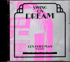 レン・フリードマン - スイング名作メドレー集 《LEN FRIEDMAN PRESENTS SWING ON DREAM》