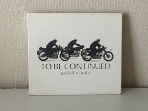 TO BE CONTINUED ミュージッカホリック A-9