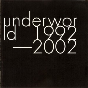 アンダーワールド/1992-2002～ジャパン・オンリー・スペシャル・エディション～ [2CD+DVD Best Album] (日本盤) ボーン・スリッピー ほか