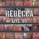 REBECCA LIVE ’85 ～Maybe Tomorrow Tour～ REBECCA