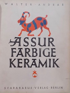 Farbige Keramik aus Assur und ihre Vorstufen in altassyrischen Wandmalereien.（アッシリアの彩色土器）／ANDRAE Walter著／1923年