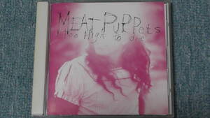 Meat Puppets / ミート・パペッツ ～ Too High To Die / トゥー・ハイ・トゥー・ダイ　　　　Nirvanaの故カート・コバーンお気に入りバンド