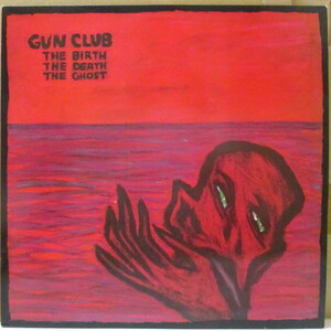 GUN CLUB, THE(ザ・ガン・クラブ)-The Birth, The Death, The Ghost (UK