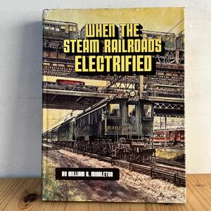 ■[ WHEN THE STEAM RAILROADS ELECTRIRIED 洋書 電鉄 外国車両 鉄道 資料 写真 歴史 列車