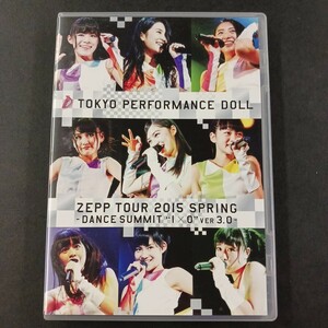 DVD_6】 東京パフォーマンスドール ZEPP TOUR 2015春～DANCE SUMMIT1×0ver3.0～