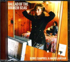 Isobel CAMPBELL&Mark LANEGAN★Ballad of the Broken Seas [イザベル キャンベル,マーク ラネガン]