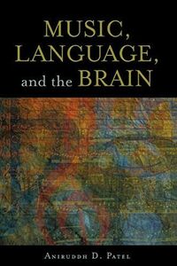 [A12281738]Music， Language， and the Brain [ペーパーバック] Patel， Aniruddh D.