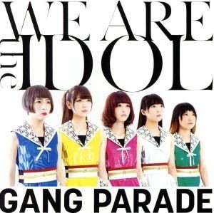 WE ARE the IDOL/GANG PARADE