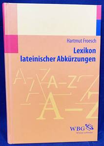 ■ドイツ語洋書 ラテン語略語辞典【Lexikon lateinischer Abkurzungen】Hartmut Froesch=編　WBG　●古典文献学