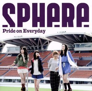 Pride on Everyday(完全生産限定盤)(DVD付)/スフィア,寿美菜子,高垣彩陽,戸松遥,豊崎愛生