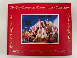 Tin toy dioramas photography トシ・ワカバヤシ ブリキ おもちゃ 箱根写真美術館 写真集