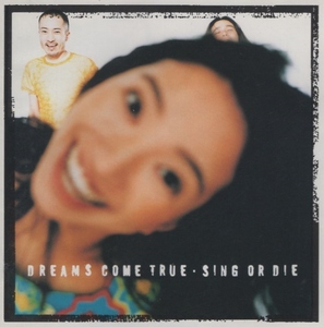 DREAMS COME TRUE ドリームズ・カム・トゥルー / SING OR DIE シング・オア・ダイ / 1997.11.15 / 9thアルバム / TOCT-55002