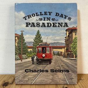 ◆[ TROLLEY DAYS IN PASADENA トロリー パサデナ 鉄道 洋書 電鉄 英語 外国 車両 写真 資料 歴史
