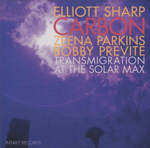 Elliott Sharp, Carbon, Zeena Parkins, Bobby Previte - Transmigration At The Solar Max ; Intakt Records Intakt CD 311