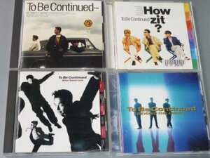 CD TO BE CONTINUED アルバム4枚セット To Be Continued/How zit/Bitter Sweet Love/BEYOND THE LIGHT