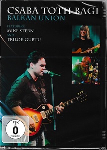 Csaba Toth Bagi チャバ・トス・バギ Balkan Union Featuring Mike Stern And Trilok Gurtu - Csaba Toth Bagi Balkan Union DVD