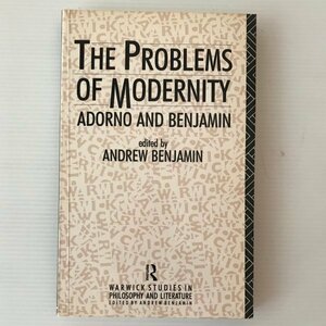 The Problems of modernity : Adorno and Benjamin edited by Andrew Benjamin Routled