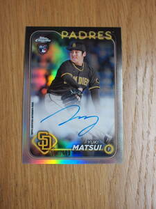 松井裕樹 2024 Topps Chrome REFRACTOR 499枚限定 直筆サインカードYuki Matsui Rookie Auto パドレス MLBカード