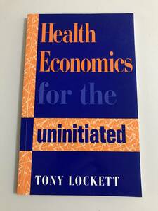 中古本 英語書籍　Tony Lockett/著　Health Economics for the Uninitiated 2204m113