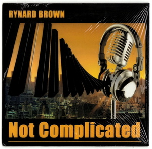 RYNARD BROWN - NOT COMPLICATED (2017) NY産 インディソウル 隠れ良盤 inc. STEVIE WONDER, CASE & JOE THOMAS ネタ使い⑥⑦ R&B/SOUL