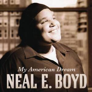 NEAL E. BOYD ：　MY AMERICAN DREAM 