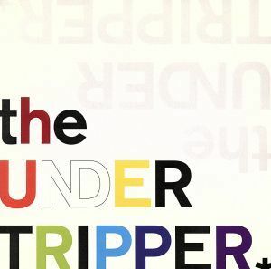 ｔｈｅ　ＵＮＤＥＲ　ＴＲＩＰＰＥＲ／ｕｎｄｅｒｔｒｉｐｐｅｒ