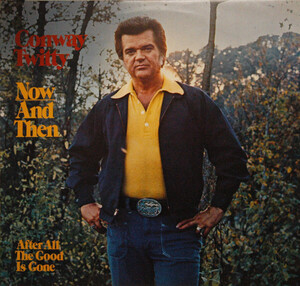 英LP Conway Twitty Now And Then (After All The Good Is Gone) MCF2760 MCA Records, MCA Records, MCA Records /00260