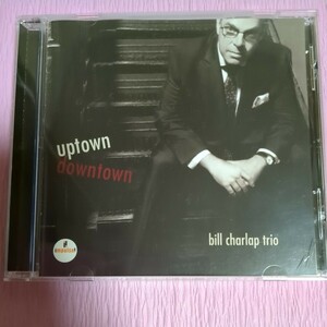 Uptown， Downtown　/Bill Charlap Trio ビル．チャーラップトリオ