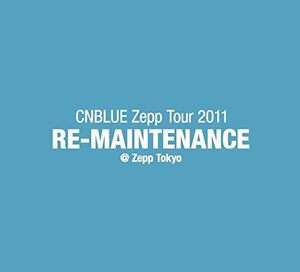 【中古】 CNBLUE Zepp Tour 2011~RE-MAINTENANCE~@Zepp Tokyo [DVD]