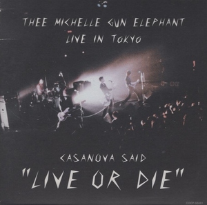 THEE MICHELLE GUN ELEPHANT / ライヴ・イン・トーキョー CASANOVA SAID「LIVE OR DIE」/ 2000.12.13 / 初回盤 / 8cmCD付属 / COCP-50461