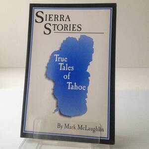 Sierra Stories : True Tales of Tahoe ／ Mark McLaughlin