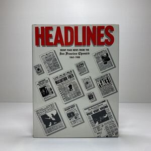 Z4/HEADLINES Front Page News from the San Francisco Chronicle 1865-1988 /Phelps Dewey 