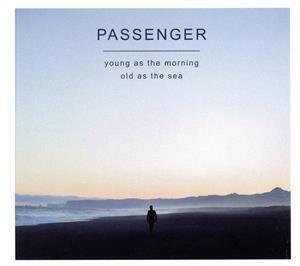 【輸入盤】Young As the Morning Old As the Sea/Passenger