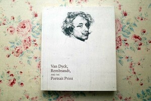 41555/洋書図録 ヴァン・ダイク レンブラントと肖像版画展 Van Dyck Rembrandt, and the Portrait Print 2016年 シカゴ美術館