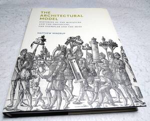 ＜洋書＞建築模型：ミニチュアとプロトタイプ、見本とミューズの歴史『The Architectural Model:Histories of the Miniature & Prototype』