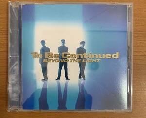 CD:To Be Continued BEYOND THE LIGHT・・・ 明日へのAccent/君だけを見ていた/うまく言えないけど 全10曲