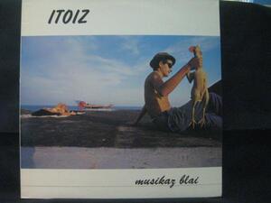 ITOIZ / MUSIKAZ BLAI ◆P471NO◆LP