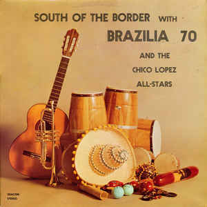 Brazilia 70 And The Chico Lopez All-Stars /South Of The Border LP 1970 Easy Listening, Latin Jazz, Big Band