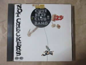 【ＣＵＴＥ ＢＥＡＴ ＣＬＵＢ ＢＡＮＤ（チェッカ－ズ）】★ＮＯＴ ＣＨＥＣＫＥＲＳ-円高差益還元ライブ★ＣＤ