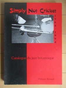 「SIMPLY NOT CRICKET 1964/1994: CATALOGUE DU JAZZ BRITANNIQUE」 Philippe Renaud　1995年　洋書　ジャズ　イギリス　カタログ