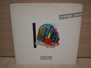 12”[NW] ネオアコ DENNIS BOVELL プロデュース ORANGE JUICE BRIDGE オレンジ・ジュース