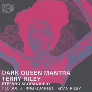 Terry Riley, Stefano Scodanibbio - Dark Queen Mantra ; Del Sol String Quartet, Gyan Riley