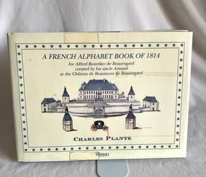 洋書絵本 A French Alphabet Book of 1814 for Alfred Bourdier De Beauregard,著者Charles Plante,Rizzoli,フランス貴族 アルファベット本