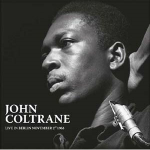 ♪限定ファン必携!ベルリンに於いてのライブがLP高音質盤でDOXYレーベルリリース・JOHN COLTRANE Live In Berlin November 2nd 1963/140g)