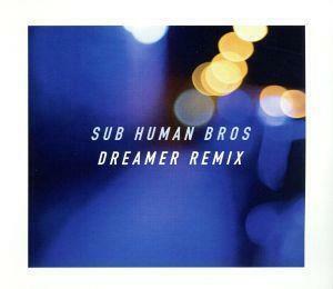 Dreamer Remix/Sub Human Bros